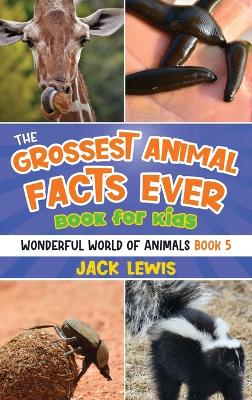 Book cover for The Grossest Animal Facts Ever Book for Kids