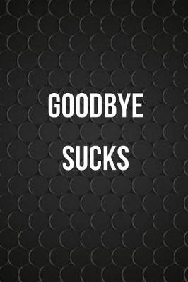 Book cover for GoodBye Sucks