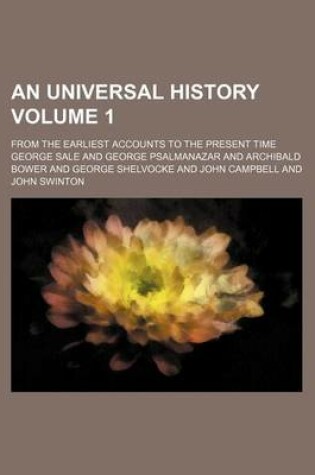 Cover of An Universal History Volume 1; From the Earliest Accounts to the Present Time