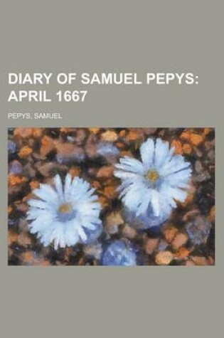Cover of Diary of Samuel Pepys; April 1667