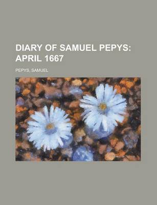 Book cover for Diary of Samuel Pepys; April 1667