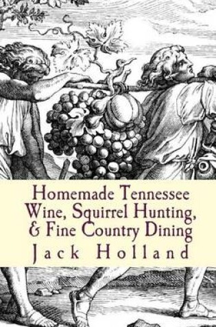 Cover of Homemade Tennessee Wine, Squirrel Hunting, & Fine Country Dining