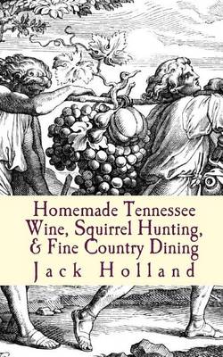 Book cover for Homemade Tennessee Wine, Squirrel Hunting, & Fine Country Dining