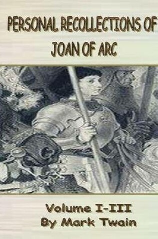 Cover of Personal Recollections of Joan of Arc: Volume I-III