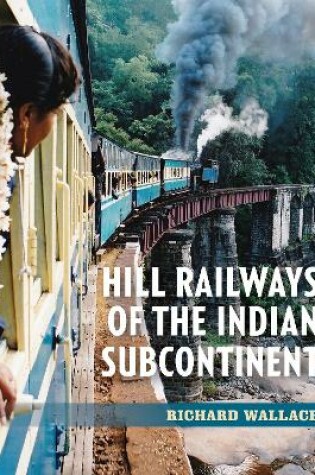 Cover of Hill Railways of the Indian Subcontinent