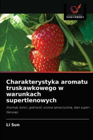 Cover of Charakterystyka aromatu truskawkowego w warunkach supertlenowych