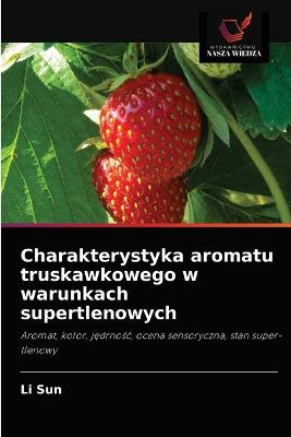 Book cover for Charakterystyka aromatu truskawkowego w warunkach supertlenowych