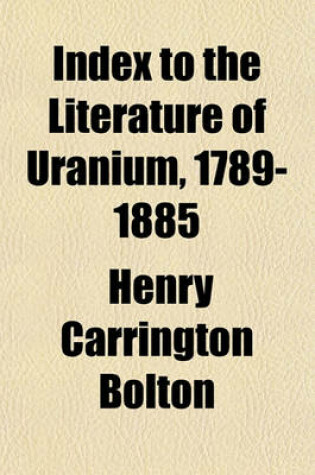 Cover of Index to the Literature of Uranium, 1789-1885