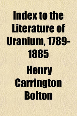 Book cover for Index to the Literature of Uranium, 1789-1885