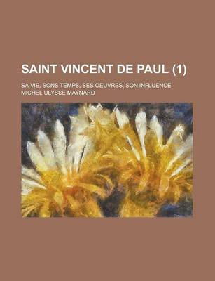 Book cover for Saint Vincent de Paul (1); Sa Vie, Sons Temps, Ses Oeuvres, Son Influence