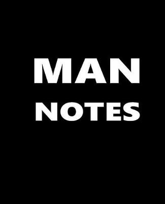 Cover of Man Notes Composition Books For Men White Font On Black Design