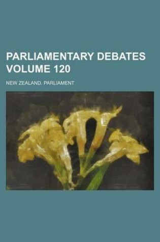 Cover of Parliamentary Debates Volume 120