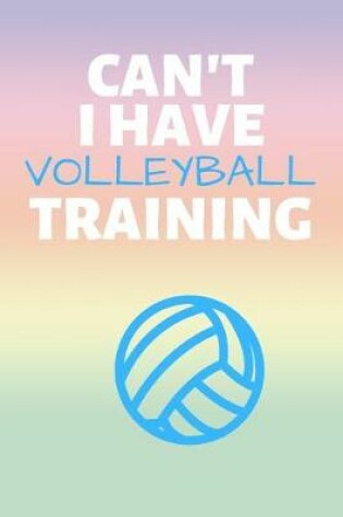 Cover of Can't I Have Volleyball Training