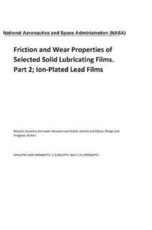 Cover of Friction and Wear Properties of Selected Solid Lubricating Films. Part 2; Ion-Plated Lead Films