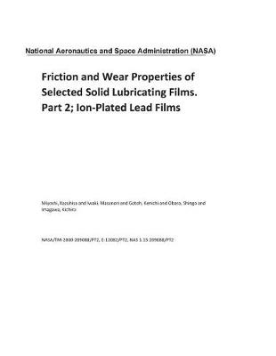 Book cover for Friction and Wear Properties of Selected Solid Lubricating Films. Part 2; Ion-Plated Lead Films