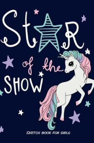 Cover of Star of the Show Sketch Book for Girls