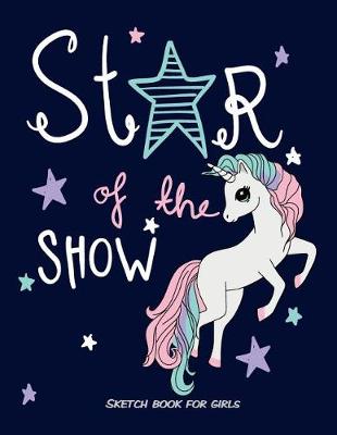 Book cover for Star of the Show Sketch Book for Girls