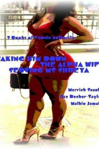 Cover of Taking Him Down - The Alpha Wife - Serving Ms Shreya - 3 Books of Female Authority