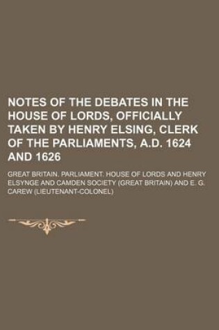 Cover of Notes of the Debates in the House of Lords, Officially Taken by Henry Elsing, Clerk of the Parliaments, A.D. 1624 and 1626