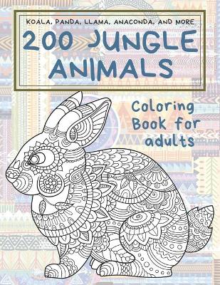 Book cover for 200 Jungle Animals - Coloring Book for adults - Koala, Panda, Llama, Anaconda, and more