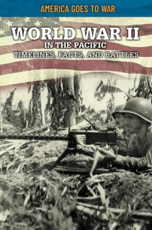 Cover of World War II in the Pacific: Timelines, Facts, and Battles
