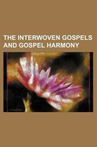 Cover of The Interwoven Gospels and Gospel Harmony