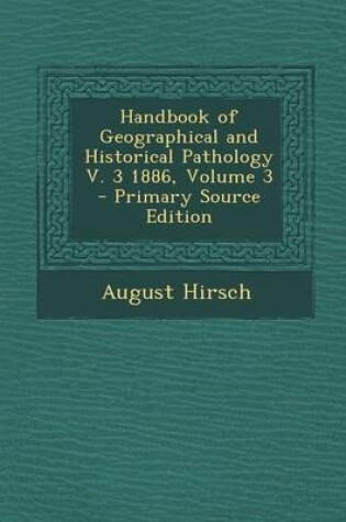 Cover of Handbook of Geographical and Historical Pathology V. 3 1886, Volume 3