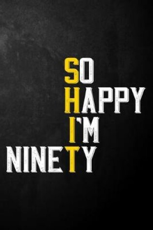 Cover of So Happy I'm Ninety