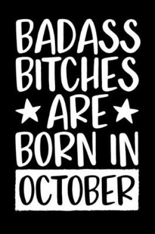 Cover of Badass Bitches Are Born In October