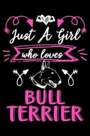 Cover of Just a girl who loves Bull Terrier