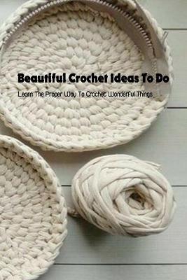 Book cover for Beautiful Crochet Ideas To Do