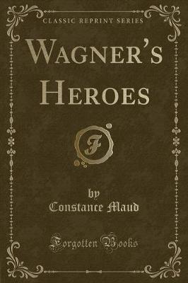 Book cover for Wagner's Heroes (Classic Reprint)