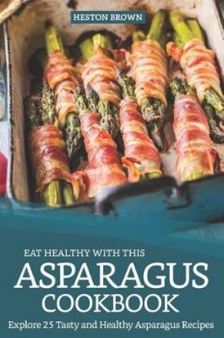 Cover of Eat Healthy with this Asparagus Cookbook