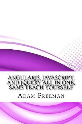 Book cover for Angularjs, JavaScript, and Jquery All in One, Sams Teach Yourself