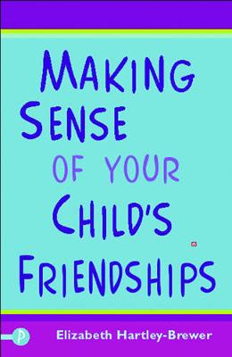 Book cover for Making Sense of Your Child's Friendships