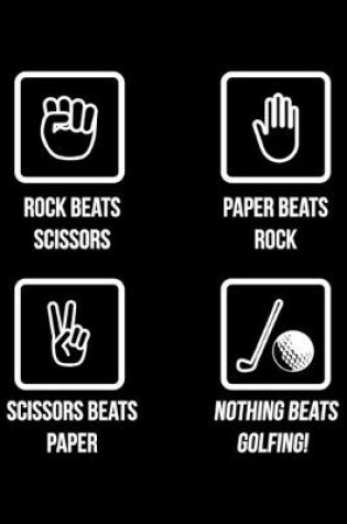 Cover of Rock Beats Scissors Paper Beats Rock Scissors Beats Paper Nothing Beats Golfing