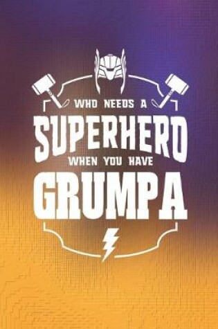 Cover of Who Needs A Superhero When You Have Grumpa