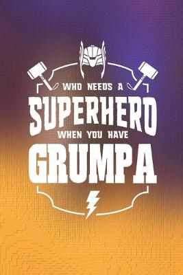 Book cover for Who Needs A Superhero When You Have Grumpa