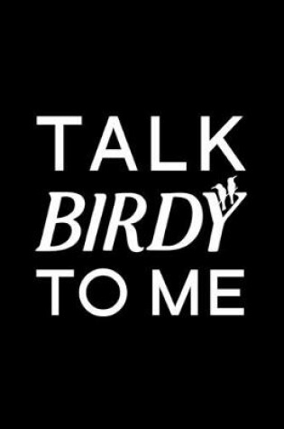 Cover of Talk Birdy To Me