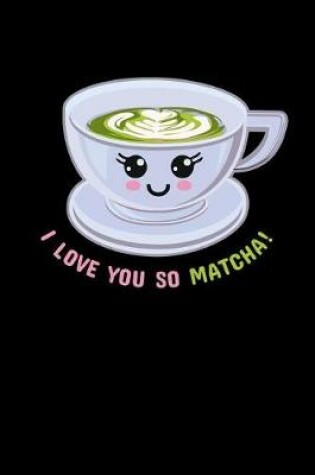 Cover of I Love You So Matcha!