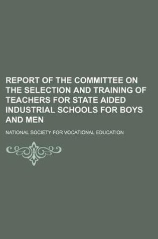 Cover of Report of the Committee on the Selection and Training of Teachers for State Aided Industrial Schools for Boys and Men