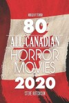 Book cover for 80 All-Canadian Horror Movies