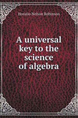 Cover of A universal key to the science of algebra