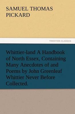 Book cover for Whittier-Land a Handbook of North Essex, Containing Many Anecdotes of and Poems by John Greenleaf Whittier Never Before Collected.