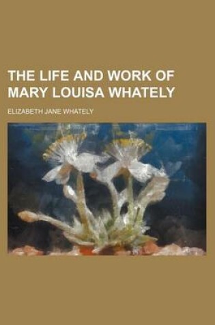 Cover of The Life and Work of Mary Louisa Whately