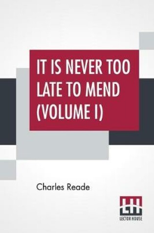 Cover of It Is Never Too Late To Mend (Volume I)