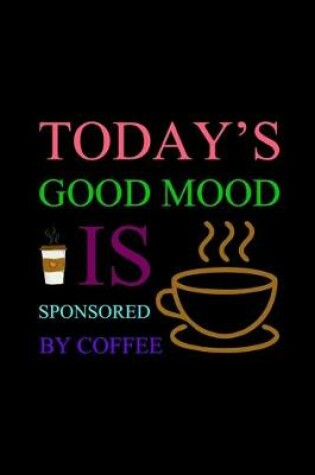 Cover of Today's Good Mood Is Sponsored By Coffee