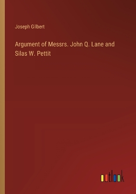Book cover for Argument of Messrs. John Q. Lane and Silas W. Pettit