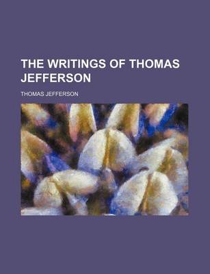 Book cover for The Writings of Thomas Jefferson (Volume 9-10)