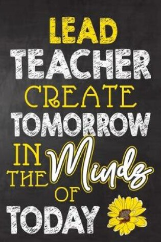 Cover of Lead Teacher Create Tomorrow in The Minds Of Today